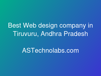 Best Web design company in Tiruvuru, Andhra Pradesh  at ASTechnolabs.com